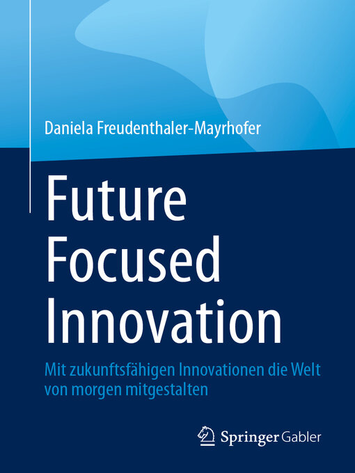 Title details for Future Focused Innovation by Daniela Freudenthaler-Mayrhofer - Available